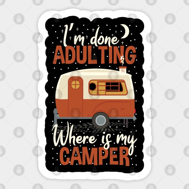 I'm Done Adulting Where Is My Camper Funny Saying Sticker by Tesszero